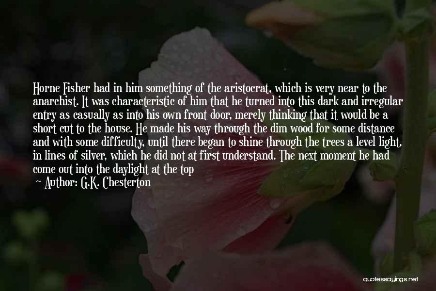 G.K. Chesterton Quotes: Horne Fisher Had In Him Something Of The Aristocrat, Which Is Very Near To The Anarchist. It Was Characteristic Of