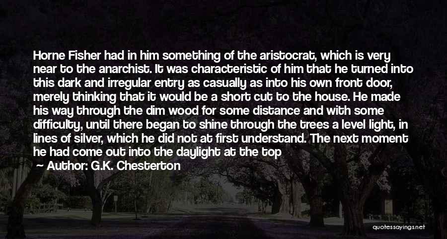 G.K. Chesterton Quotes: Horne Fisher Had In Him Something Of The Aristocrat, Which Is Very Near To The Anarchist. It Was Characteristic Of