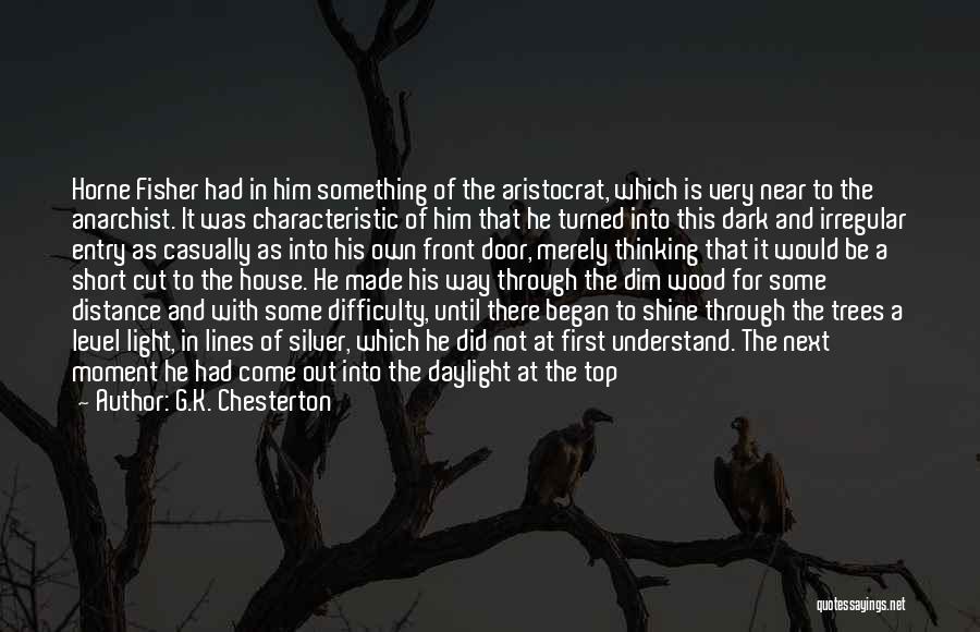 G.K. Chesterton Quotes: Horne Fisher Had In Him Something Of The Aristocrat, Which Is Very Near To The Anarchist. It Was Characteristic Of