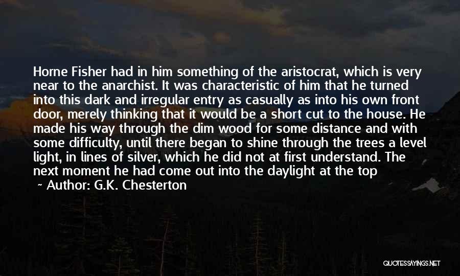 G.K. Chesterton Quotes: Horne Fisher Had In Him Something Of The Aristocrat, Which Is Very Near To The Anarchist. It Was Characteristic Of