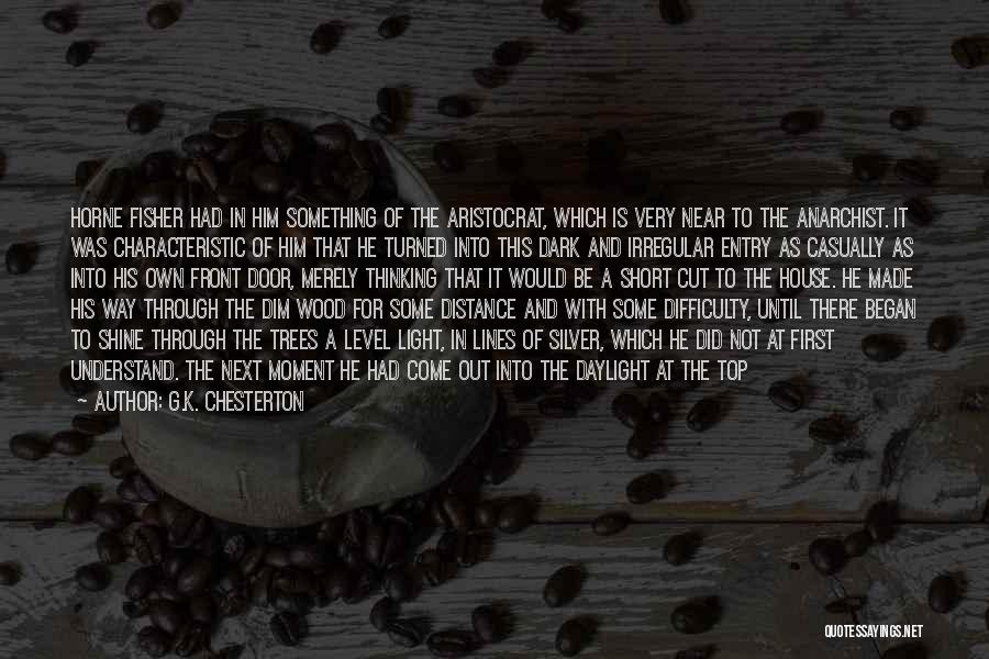 G.K. Chesterton Quotes: Horne Fisher Had In Him Something Of The Aristocrat, Which Is Very Near To The Anarchist. It Was Characteristic Of