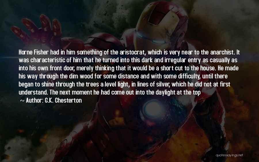 G.K. Chesterton Quotes: Horne Fisher Had In Him Something Of The Aristocrat, Which Is Very Near To The Anarchist. It Was Characteristic Of