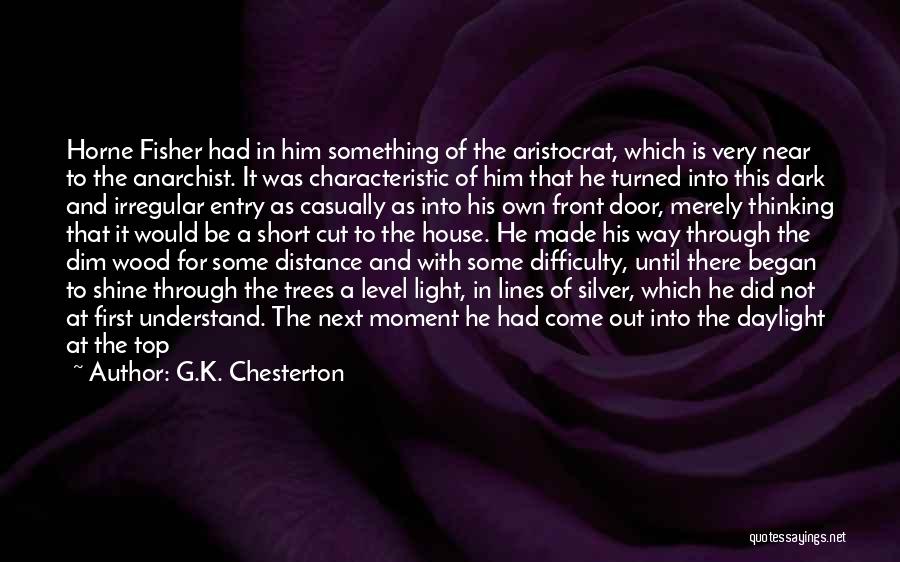 G.K. Chesterton Quotes: Horne Fisher Had In Him Something Of The Aristocrat, Which Is Very Near To The Anarchist. It Was Characteristic Of