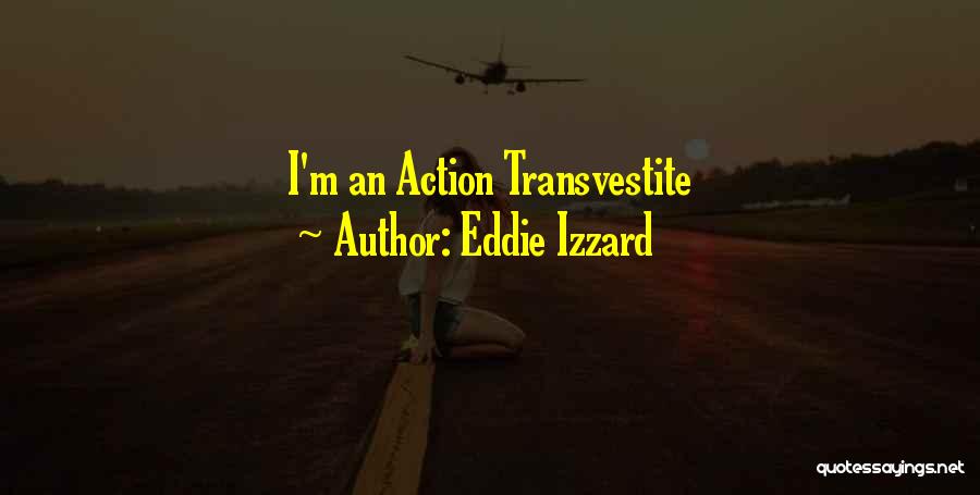 Eddie Izzard Quotes: I'm An Action Transvestite