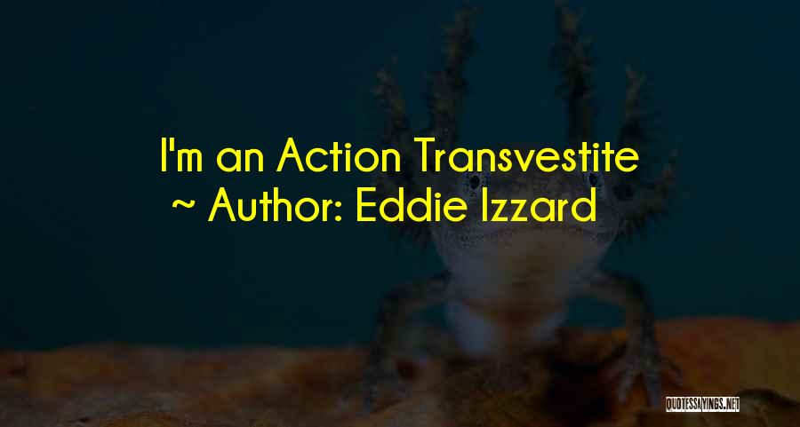 Eddie Izzard Quotes: I'm An Action Transvestite