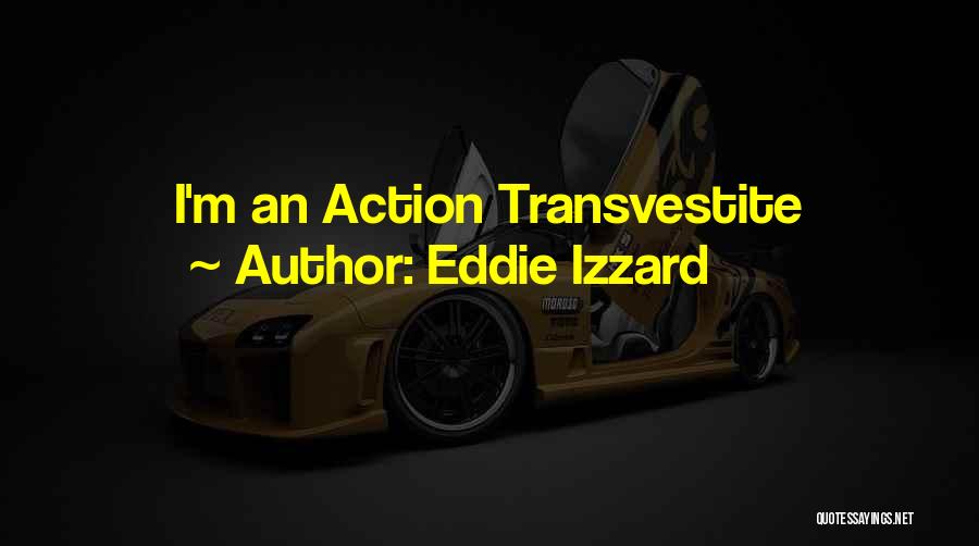 Eddie Izzard Quotes: I'm An Action Transvestite