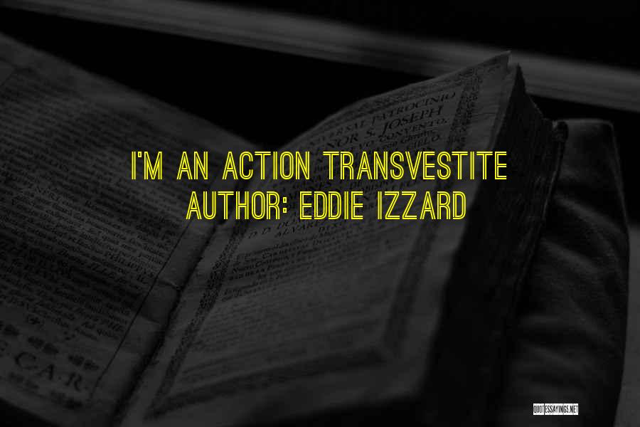 Eddie Izzard Quotes: I'm An Action Transvestite