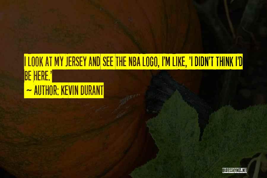 Kevin Durant Quotes: I Look At My Jersey And See The Nba Logo, I'm Like, 'i Didn't Think I'd Be Here.'