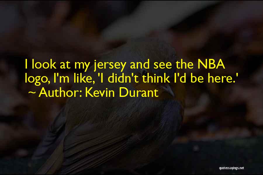 Kevin Durant Quotes: I Look At My Jersey And See The Nba Logo, I'm Like, 'i Didn't Think I'd Be Here.'