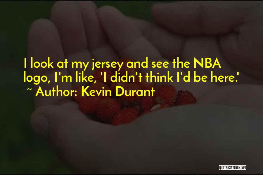 Kevin Durant Quotes: I Look At My Jersey And See The Nba Logo, I'm Like, 'i Didn't Think I'd Be Here.'