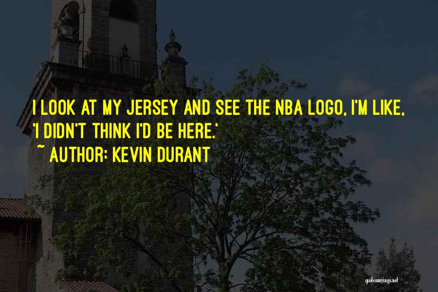 Kevin Durant Quotes: I Look At My Jersey And See The Nba Logo, I'm Like, 'i Didn't Think I'd Be Here.'