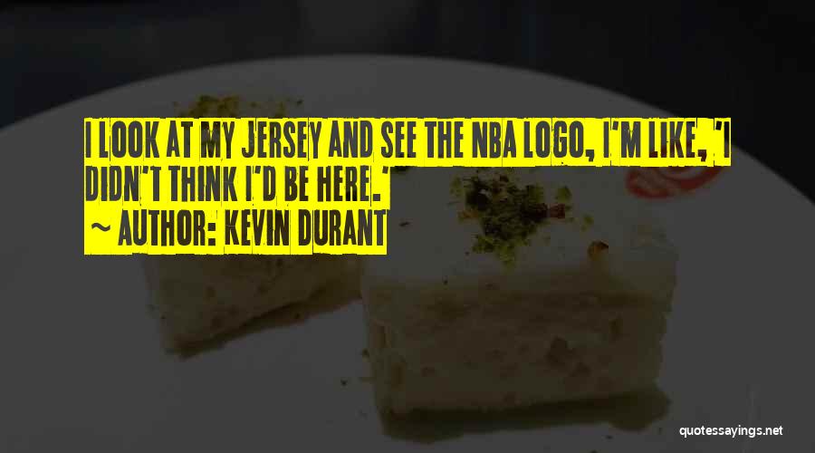 Kevin Durant Quotes: I Look At My Jersey And See The Nba Logo, I'm Like, 'i Didn't Think I'd Be Here.'