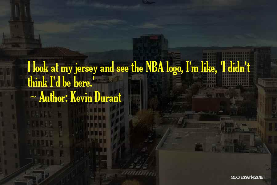 Kevin Durant Quotes: I Look At My Jersey And See The Nba Logo, I'm Like, 'i Didn't Think I'd Be Here.'