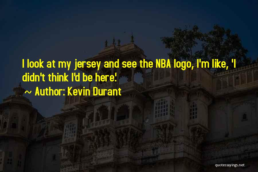 Kevin Durant Quotes: I Look At My Jersey And See The Nba Logo, I'm Like, 'i Didn't Think I'd Be Here.'