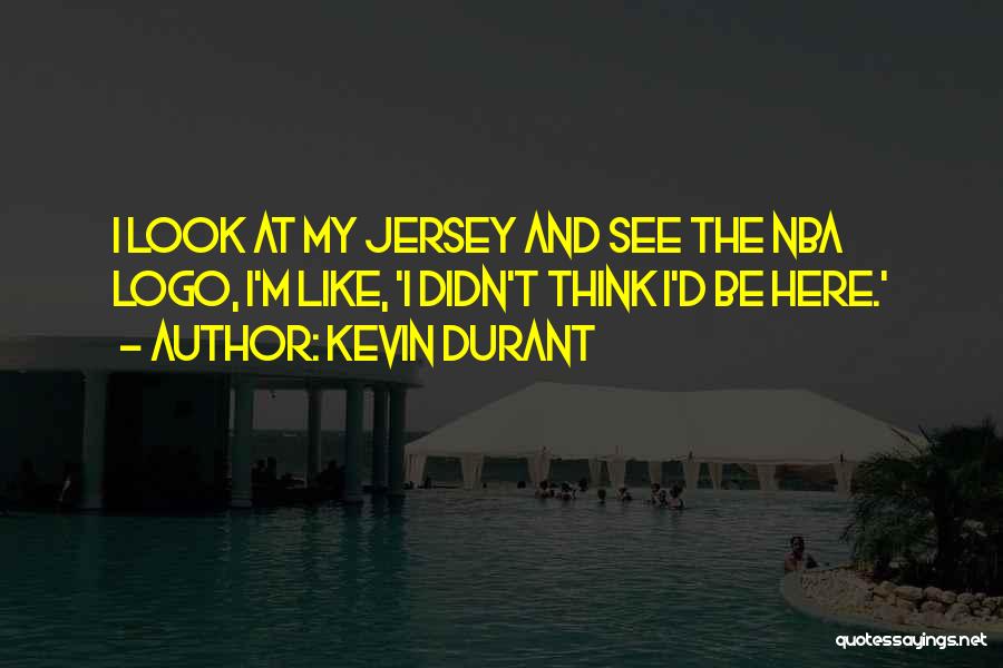 Kevin Durant Quotes: I Look At My Jersey And See The Nba Logo, I'm Like, 'i Didn't Think I'd Be Here.'