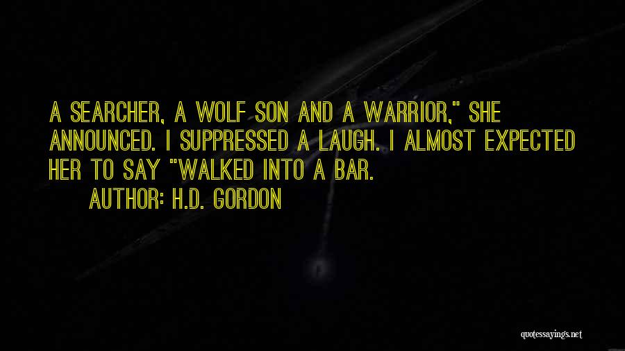 H.D. Gordon Quotes: A Searcher, A Wolf Son And A Warrior, She Announced. I Suppressed A Laugh. I Almost Expected Her To Say