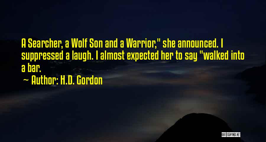 H.D. Gordon Quotes: A Searcher, A Wolf Son And A Warrior, She Announced. I Suppressed A Laugh. I Almost Expected Her To Say