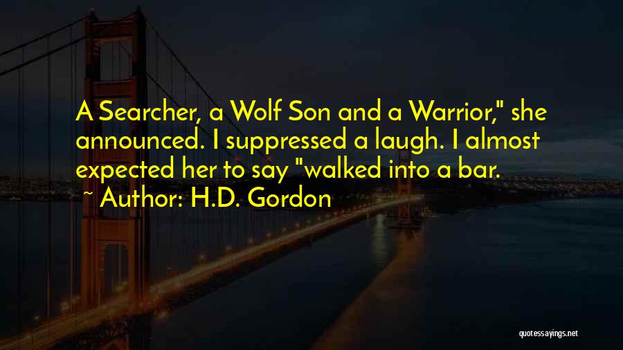 H.D. Gordon Quotes: A Searcher, A Wolf Son And A Warrior, She Announced. I Suppressed A Laugh. I Almost Expected Her To Say