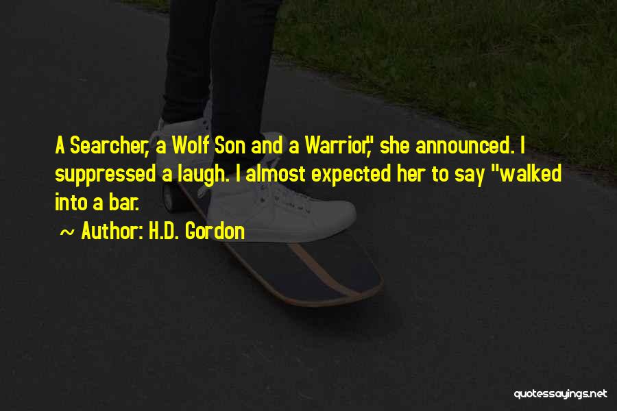 H.D. Gordon Quotes: A Searcher, A Wolf Son And A Warrior, She Announced. I Suppressed A Laugh. I Almost Expected Her To Say