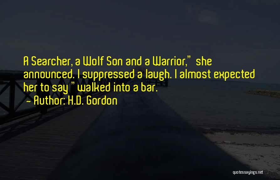 H.D. Gordon Quotes: A Searcher, A Wolf Son And A Warrior, She Announced. I Suppressed A Laugh. I Almost Expected Her To Say