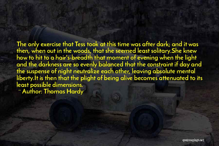 Thomas Hardy Quotes: The Only Exercise That Tess Took At This Time Was After Dark; And It Was Then, When Out In The