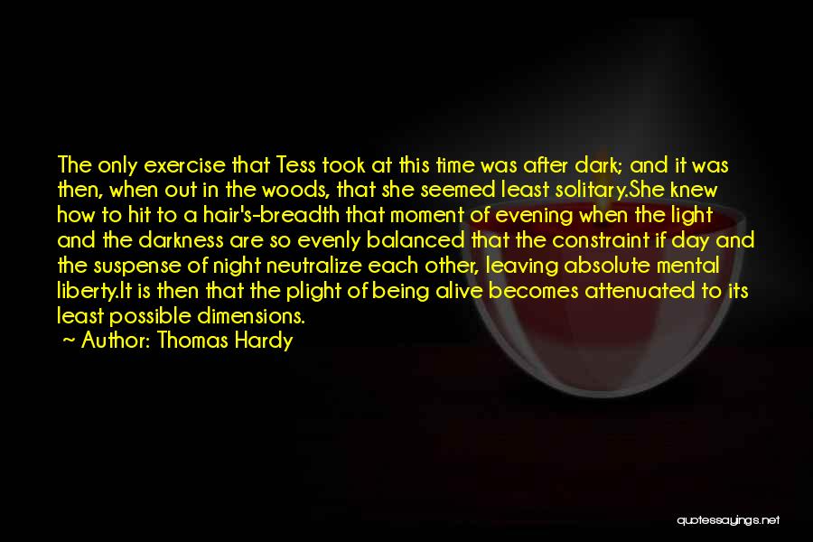 Thomas Hardy Quotes: The Only Exercise That Tess Took At This Time Was After Dark; And It Was Then, When Out In The