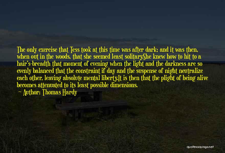 Thomas Hardy Quotes: The Only Exercise That Tess Took At This Time Was After Dark; And It Was Then, When Out In The