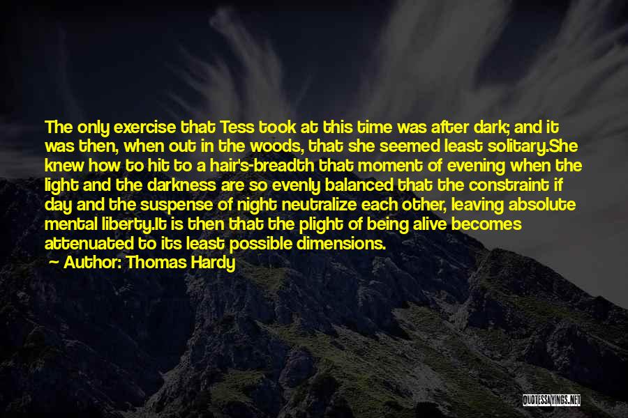 Thomas Hardy Quotes: The Only Exercise That Tess Took At This Time Was After Dark; And It Was Then, When Out In The