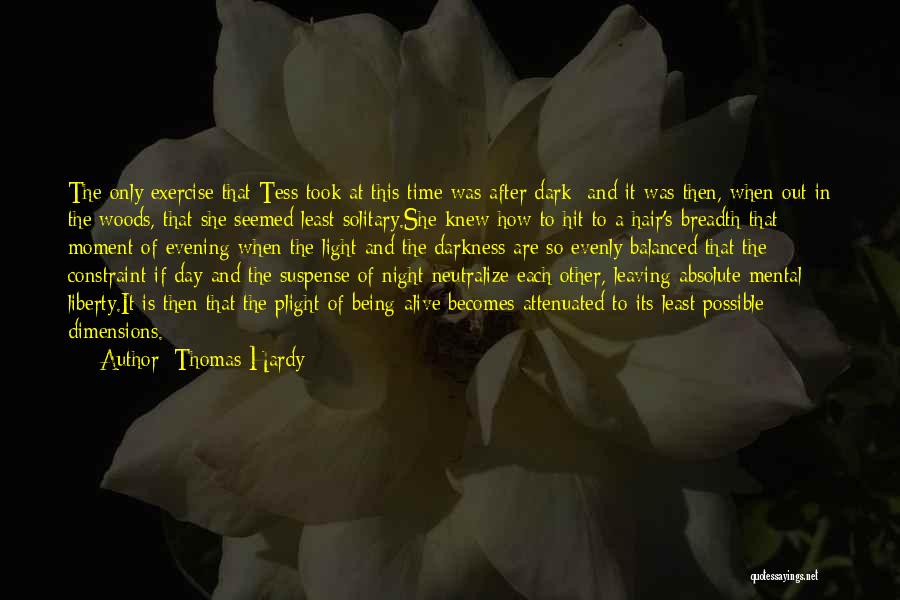 Thomas Hardy Quotes: The Only Exercise That Tess Took At This Time Was After Dark; And It Was Then, When Out In The