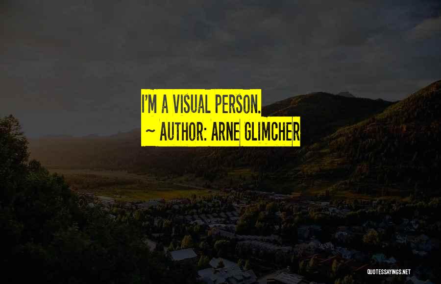 Arne Glimcher Quotes: I'm A Visual Person.