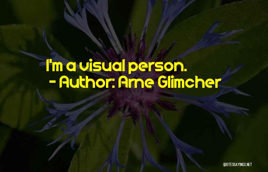 Arne Glimcher Quotes: I'm A Visual Person.