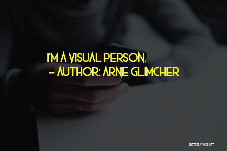 Arne Glimcher Quotes: I'm A Visual Person.