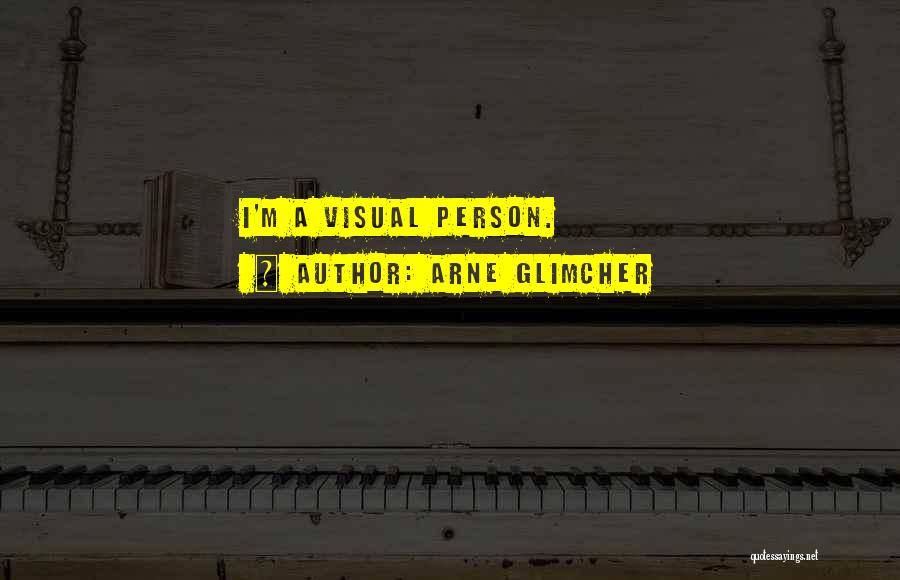 Arne Glimcher Quotes: I'm A Visual Person.