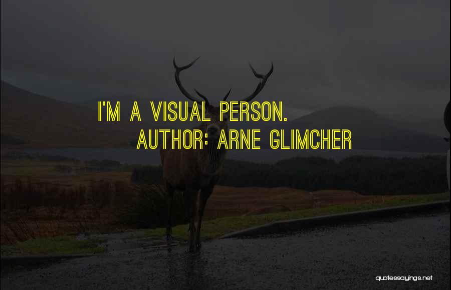 Arne Glimcher Quotes: I'm A Visual Person.