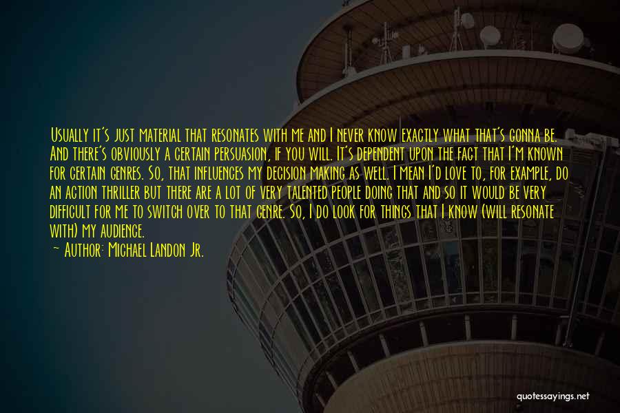 Michael Landon Jr. Quotes: Usually It's Just Material That Resonates With Me And I Never Know Exactly What That's Gonna Be. And There's Obviously