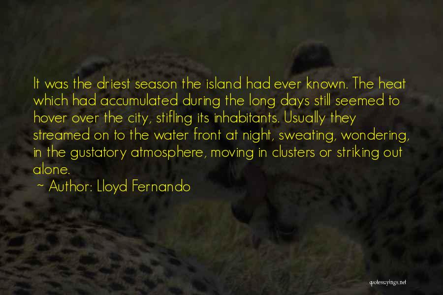 Lloyd Fernando Quotes: It Was The Driest Season The Island Had Ever Known. The Heat Which Had Accumulated During The Long Days Still