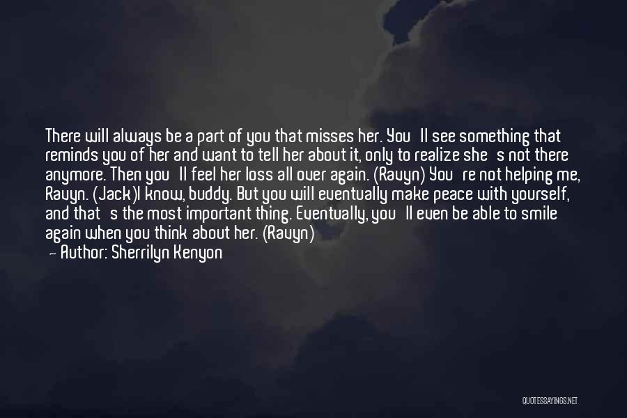 Sherrilyn Kenyon Quotes: There Will Always Be A Part Of You That Misses Her. You'll See Something That Reminds You Of Her And