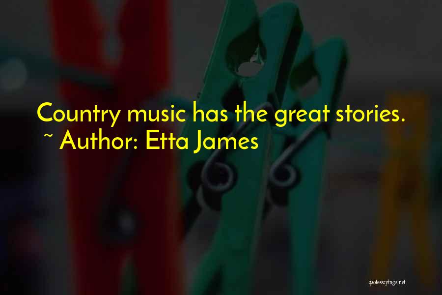 Etta James Quotes: Country Music Has The Great Stories.