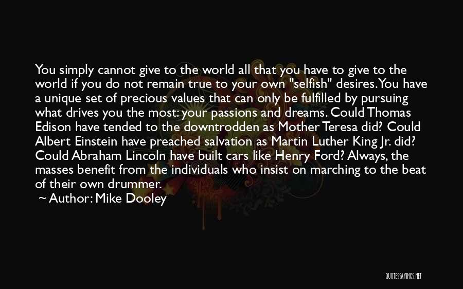 Mike Dooley Quotes: You Simply Cannot Give To The World All That You Have To Give To The World If You Do Not