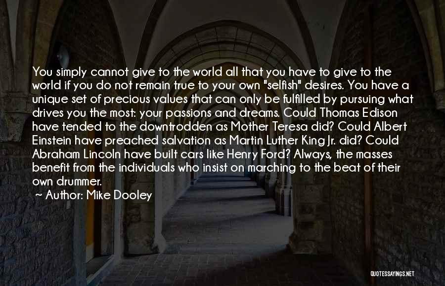 Mike Dooley Quotes: You Simply Cannot Give To The World All That You Have To Give To The World If You Do Not