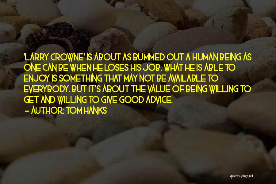 Tom Hanks Quotes: 'larry Crowne' Is About As Bummed Out A Human Being As One Can Be When He Loses His Job. What