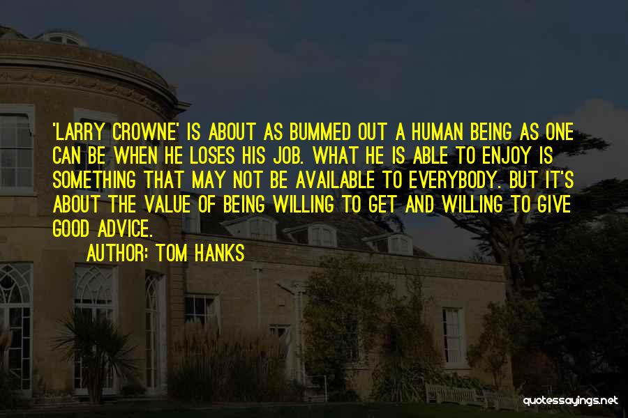 Tom Hanks Quotes: 'larry Crowne' Is About As Bummed Out A Human Being As One Can Be When He Loses His Job. What