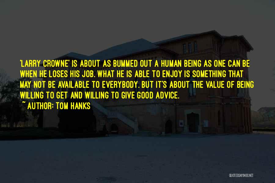 Tom Hanks Quotes: 'larry Crowne' Is About As Bummed Out A Human Being As One Can Be When He Loses His Job. What
