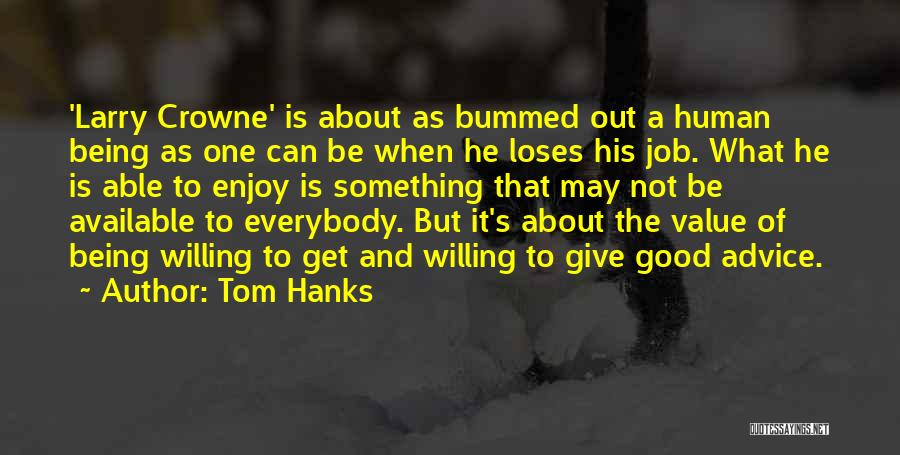 Tom Hanks Quotes: 'larry Crowne' Is About As Bummed Out A Human Being As One Can Be When He Loses His Job. What