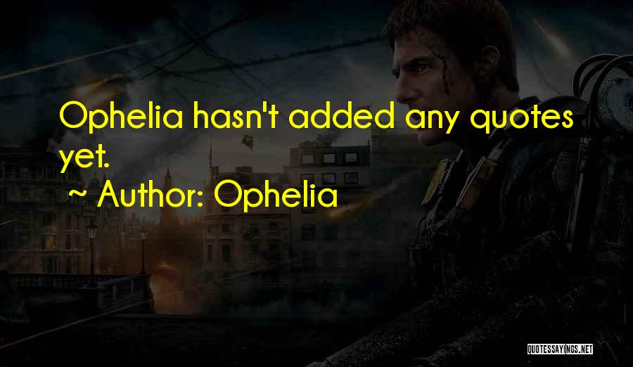 Ophelia Quotes: Ophelia Hasn't Added Any Quotes Yet.
