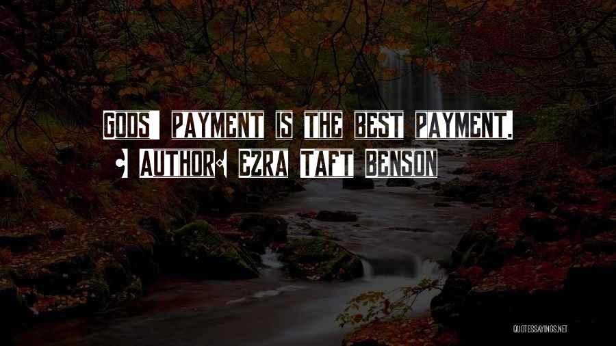 Ezra Taft Benson Quotes: Gods' Payment Is The Best Payment.