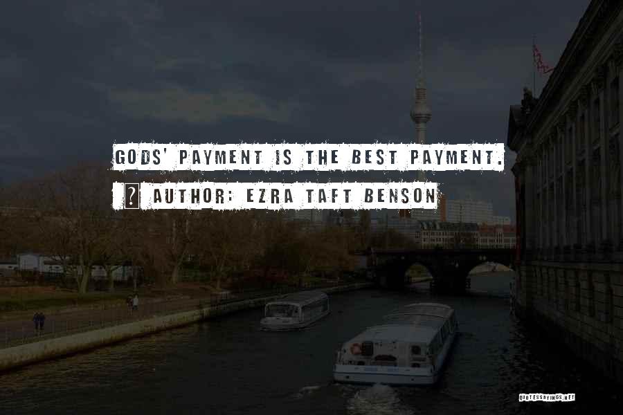 Ezra Taft Benson Quotes: Gods' Payment Is The Best Payment.