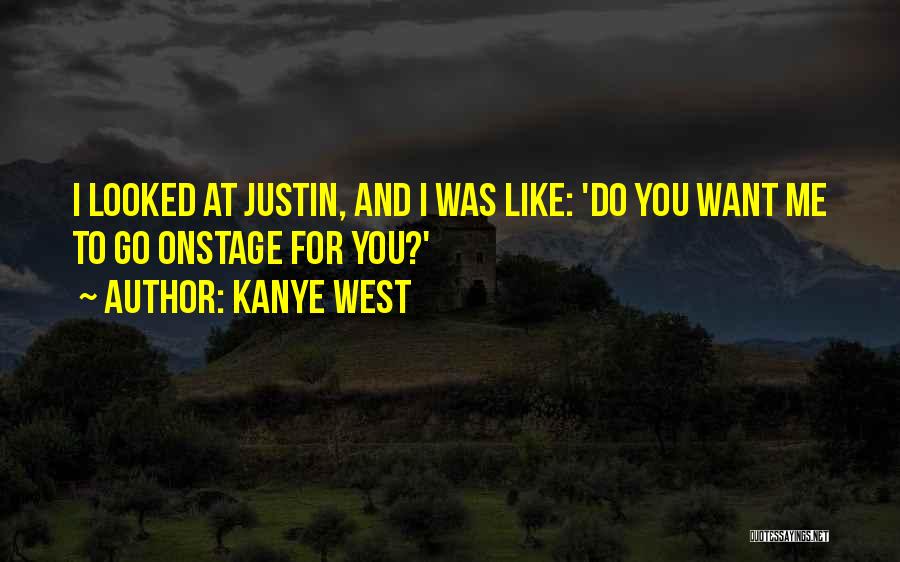 Kanye West Quotes: I Looked At Justin, And I Was Like: 'do You Want Me To Go Onstage For You?'