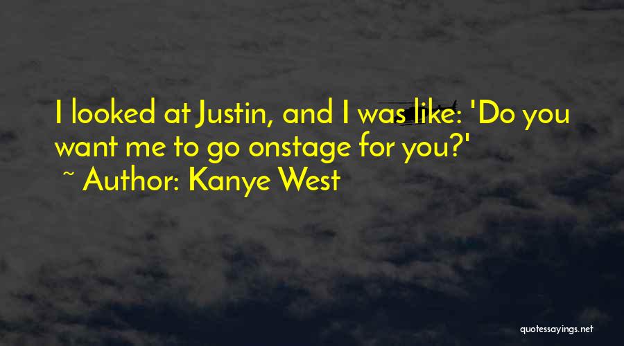 Kanye West Quotes: I Looked At Justin, And I Was Like: 'do You Want Me To Go Onstage For You?'