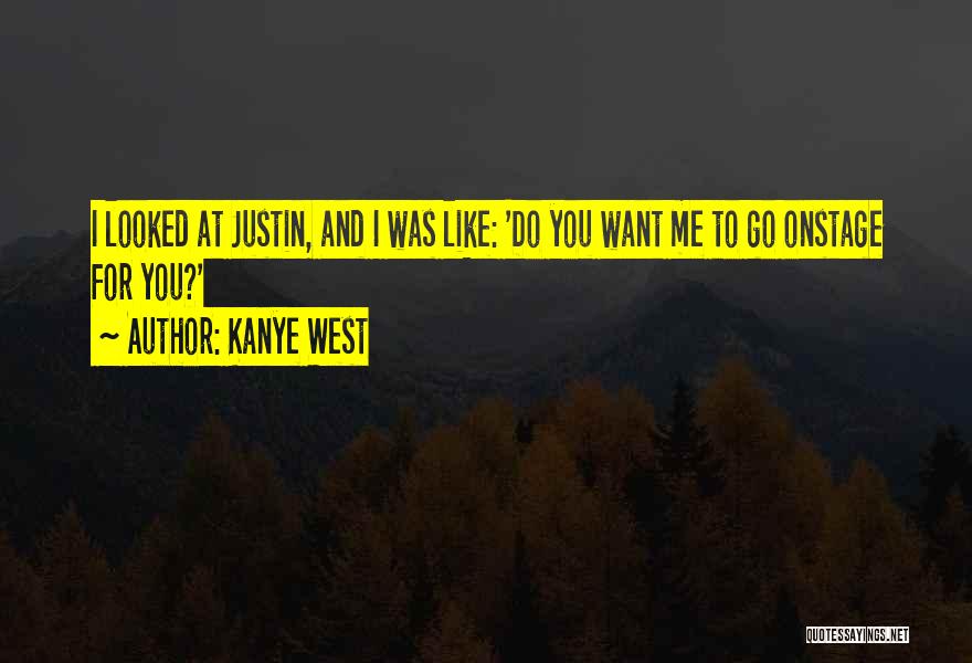 Kanye West Quotes: I Looked At Justin, And I Was Like: 'do You Want Me To Go Onstage For You?'